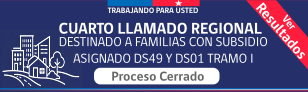 Cuarto llamado regional destinado a familias con subsidio adjudicado DS49 y DS01 tramo 1, proceso cerrado